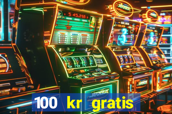 100 kr gratis casino 2017