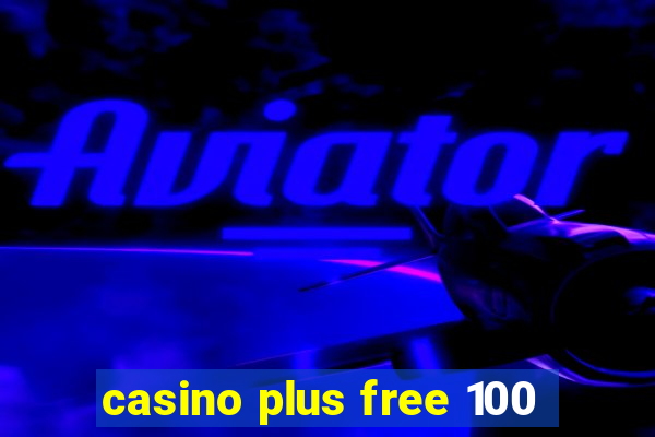 casino plus free 100