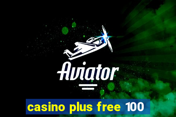 casino plus free 100