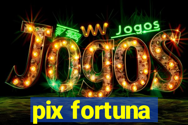 pix fortuna