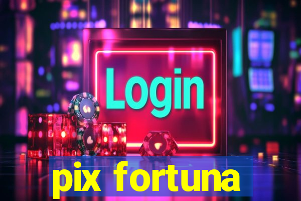 pix fortuna