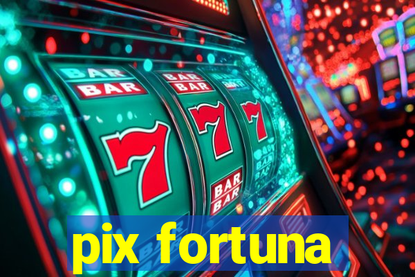 pix fortuna