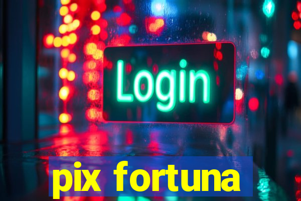 pix fortuna