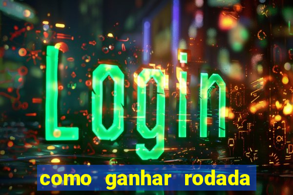 como ganhar rodada gratis no fortune tiger