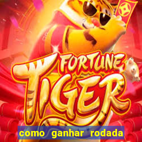 como ganhar rodada gratis no fortune tiger