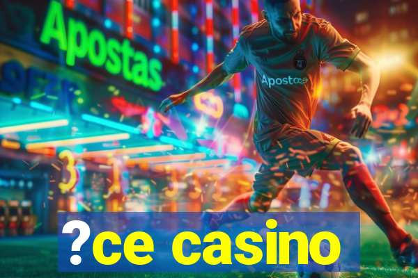 ?ce casino