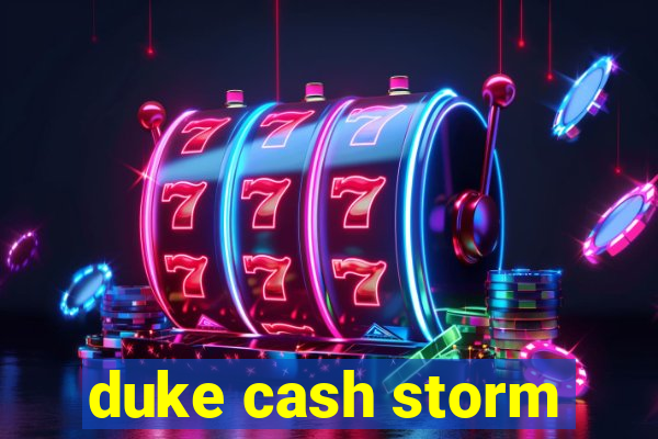 duke cash storm