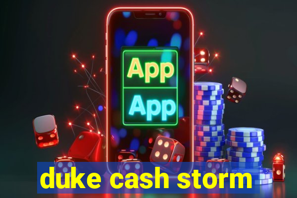 duke cash storm