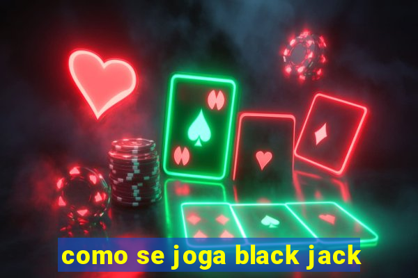 como se joga black jack