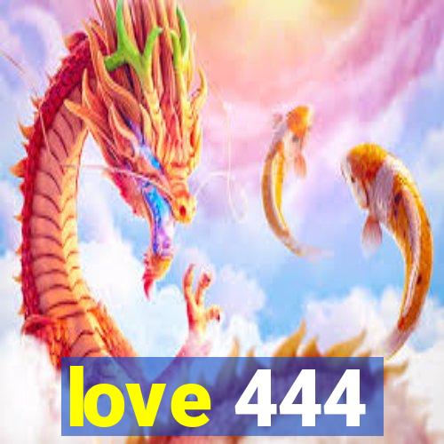 love 444