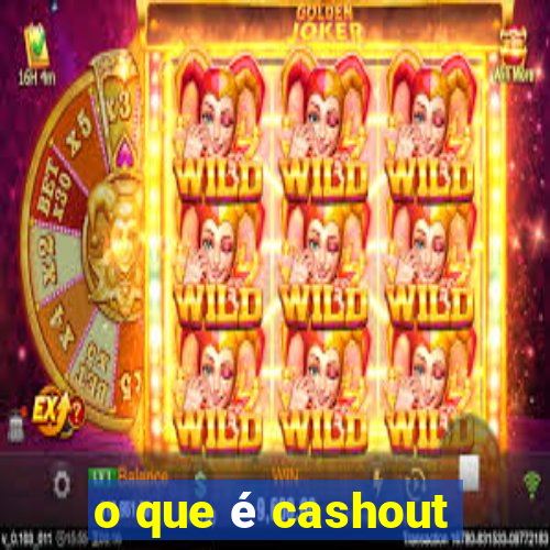 o que é cashout