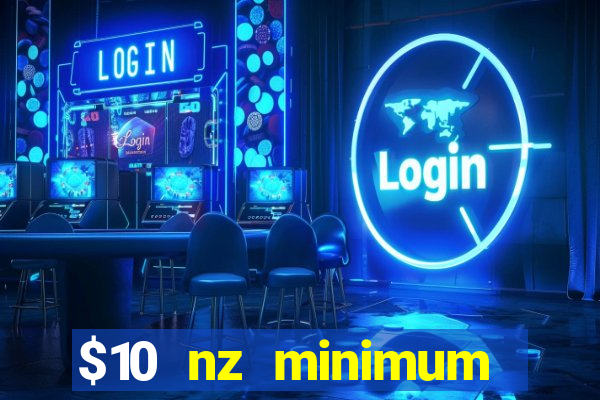 $10 nz minimum deposit casino