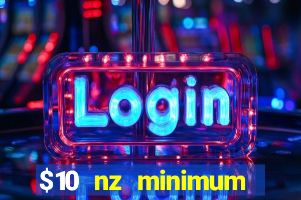 $10 nz minimum deposit casino