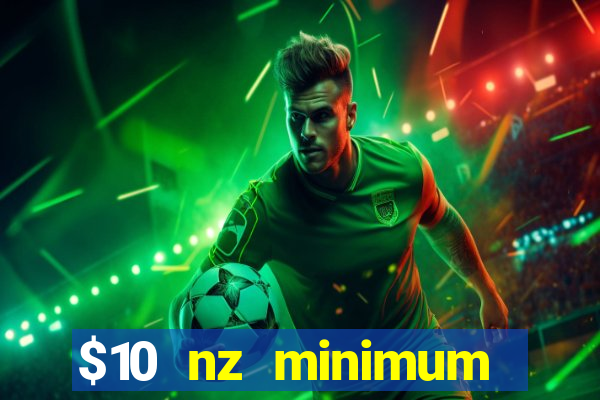 $10 nz minimum deposit casino