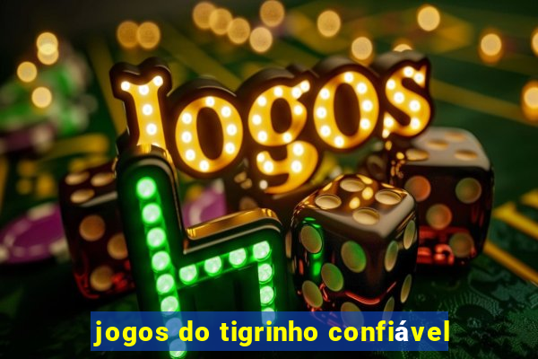 jogos do tigrinho confiável