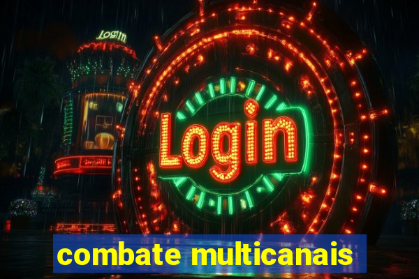 combate multicanais