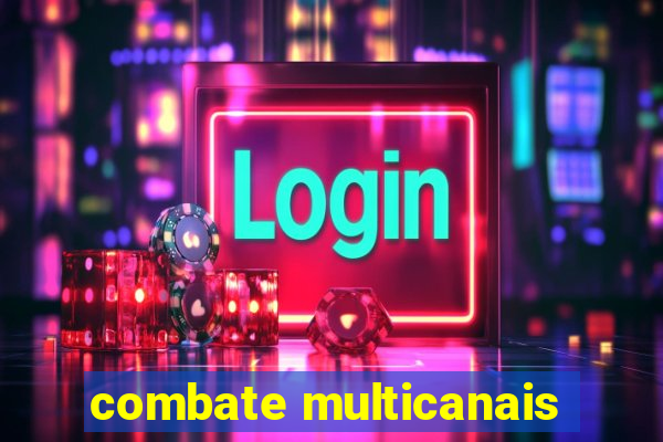 combate multicanais