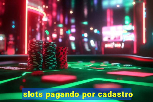 slots pagando por cadastro