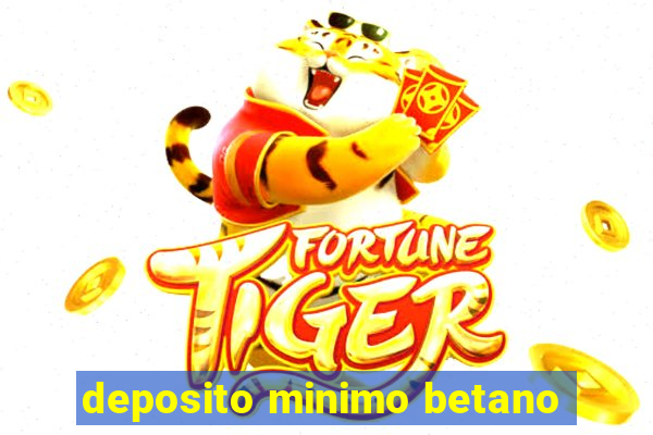 deposito minimo betano