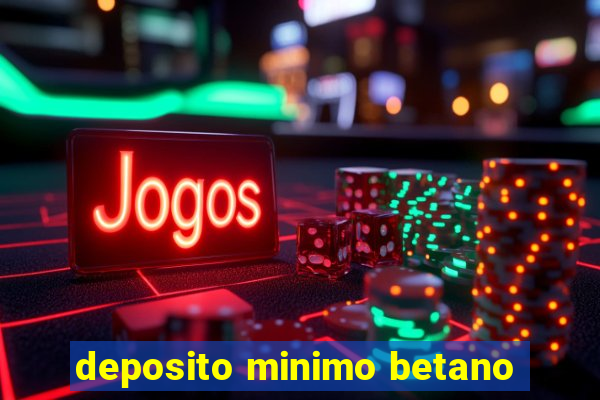 deposito minimo betano