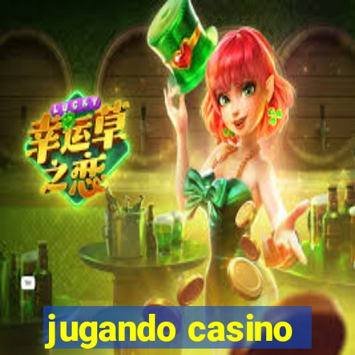 jugando casino