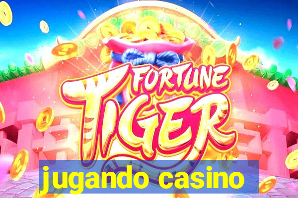 jugando casino