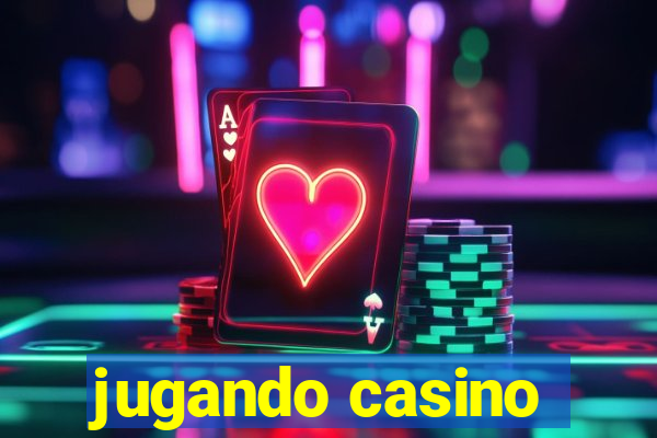 jugando casino