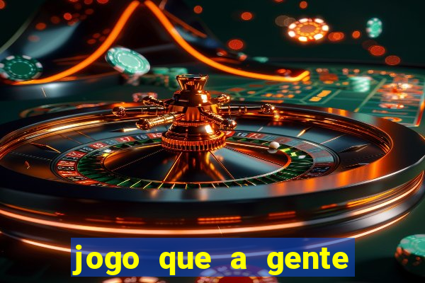 jogo que a gente ganha dinheiro de verdade