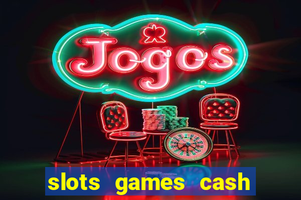 slots games cash earn 96l