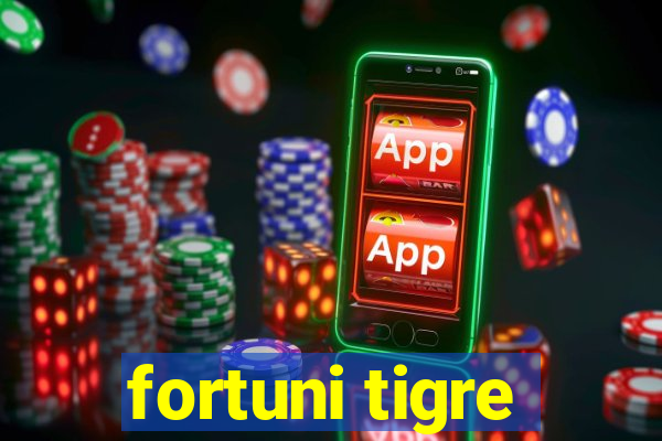 fortuni tigre