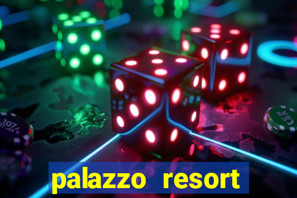 palazzo resort hotel & casino