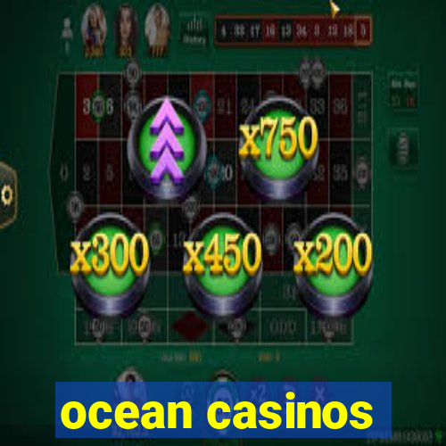 ocean casinos