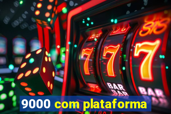 9000 com plataforma