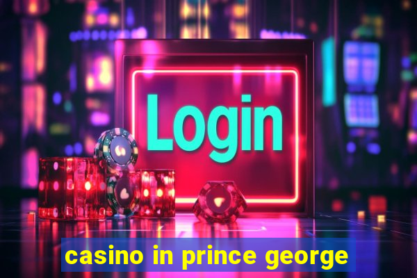 casino in prince george