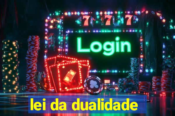 lei da dualidade