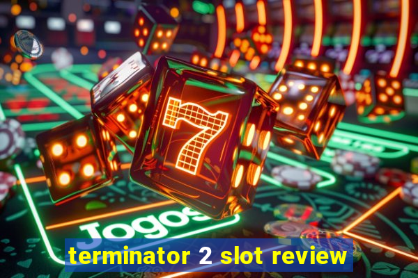 terminator 2 slot review