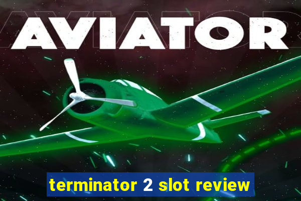 terminator 2 slot review