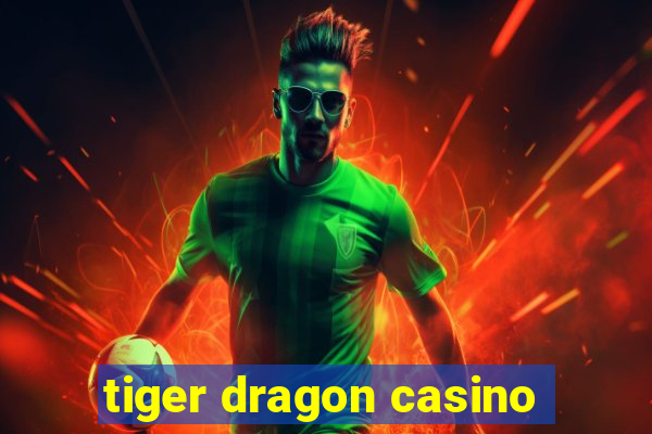 tiger dragon casino