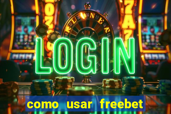 como usar freebet vai de bet