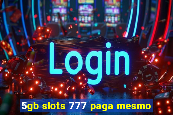 5gb slots 777 paga mesmo