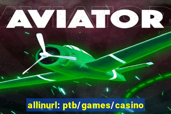 allinurl: ptb/games/casino