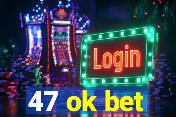 47 ok bet