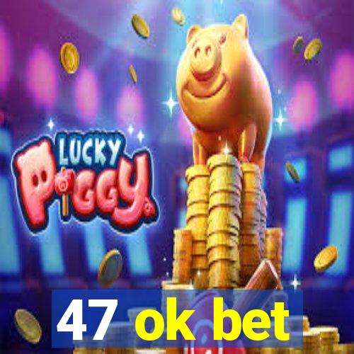 47 ok bet