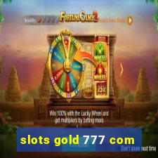 slots gold 777 com