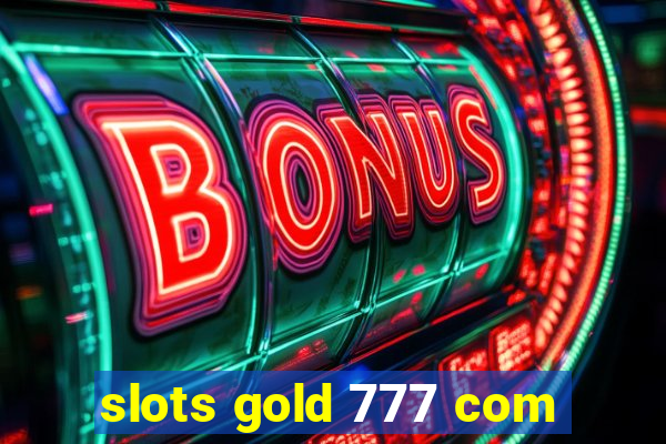 slots gold 777 com