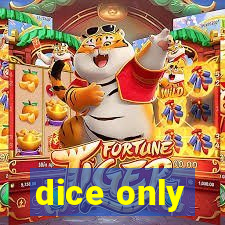 dice only