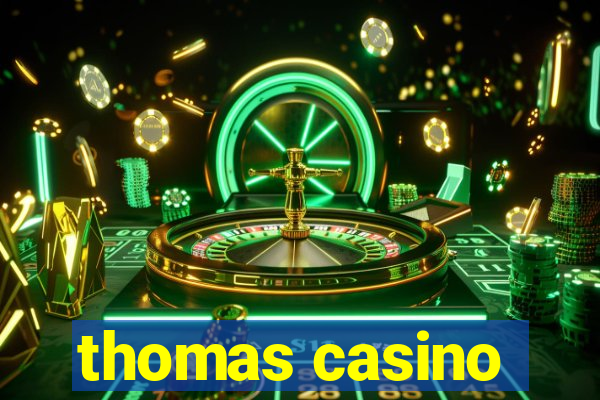 thomas casino