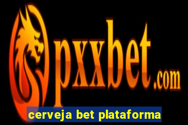 cerveja bet plataforma