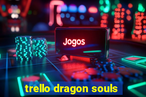 trello dragon souls