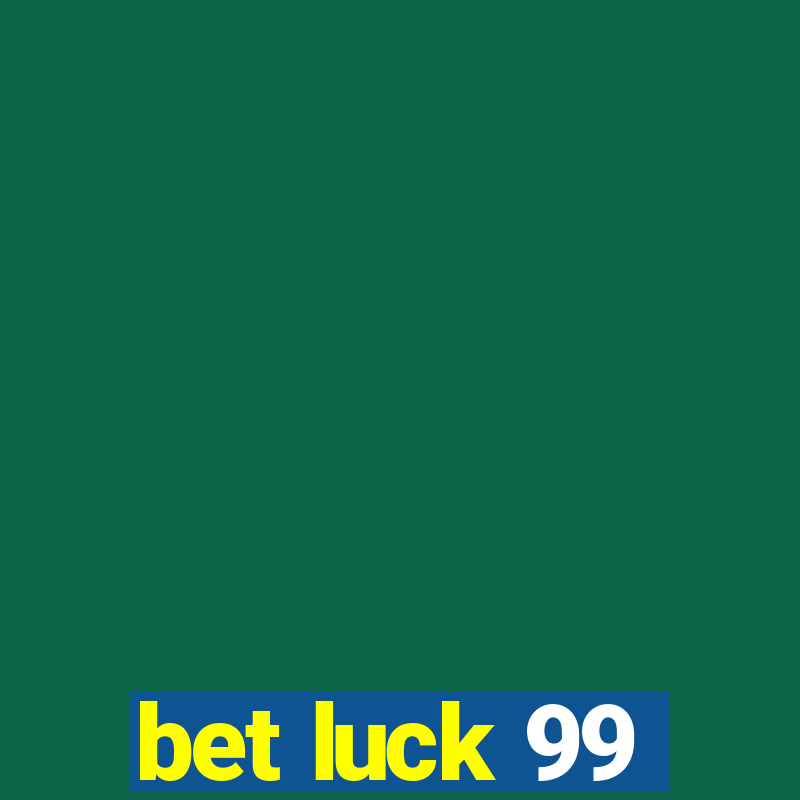 bet luck 99